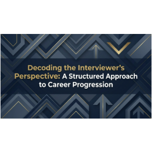 Decoding the Interviewer’s Perspective: A Structured Approach to Career Progression